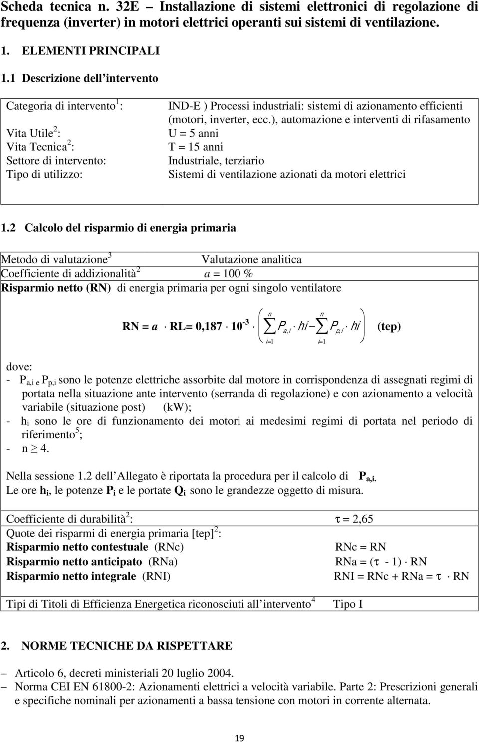 (motori, inverter, ecc.), automazione e interventi di rifasamento U = 5 anni T = 15 anni Industriale, terziario Sistemi di ventilazione azionati da motori elettrici 1.