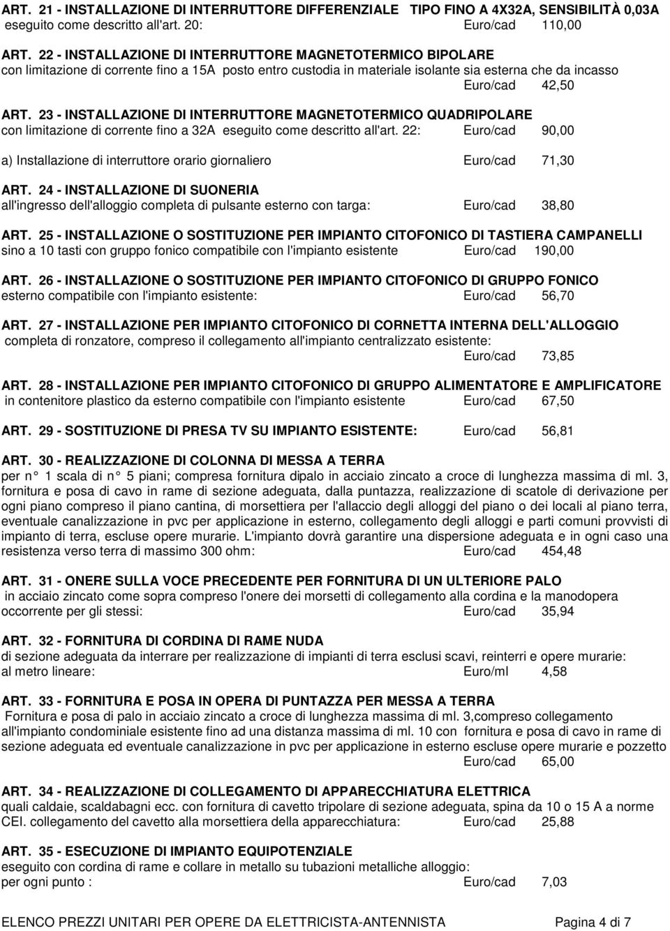 23 - INSTALLAZIONE DI INTERRUTTORE MAGNETOTERMICO QUADRIPOLARE con limitazione di corrente fino a 32A eseguito come descritto all'art.