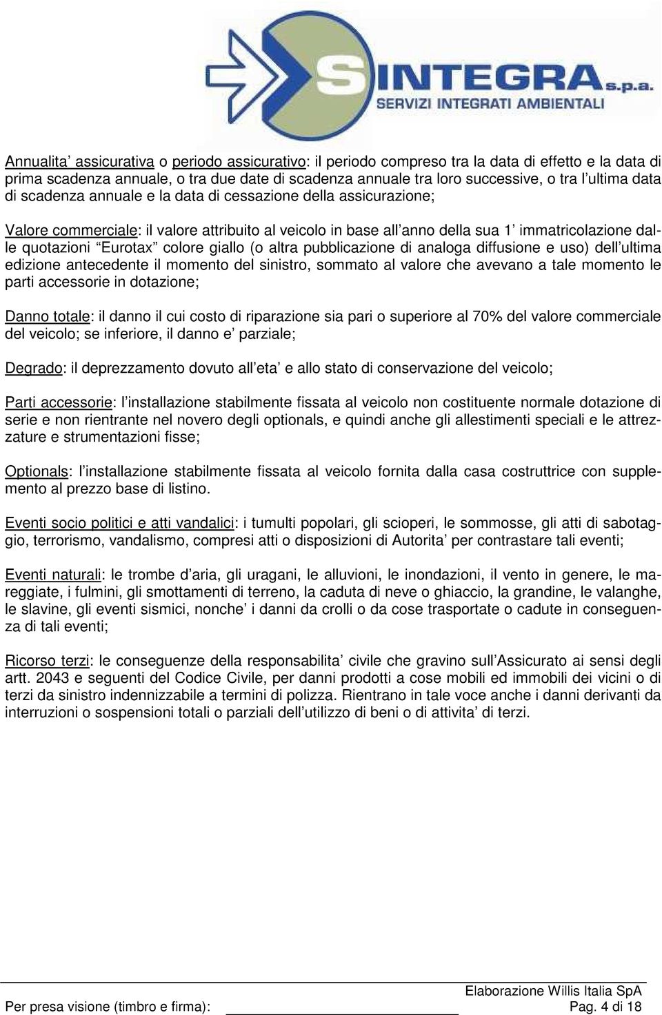 giallo (o altra pubblicazione di analoga diffusione e uso) dell ultima edizione antecedente il momento del sinistro, sommato al valore che avevano a tale momento le parti accessorie in dotazione;