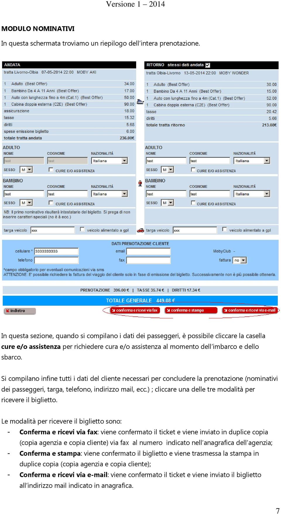 Si compilano infine tutti i dati del cliente necessari per concludere la prenotazione (nominativi dei passeggeri, targa, telefono, indirizzo mail, ecc.