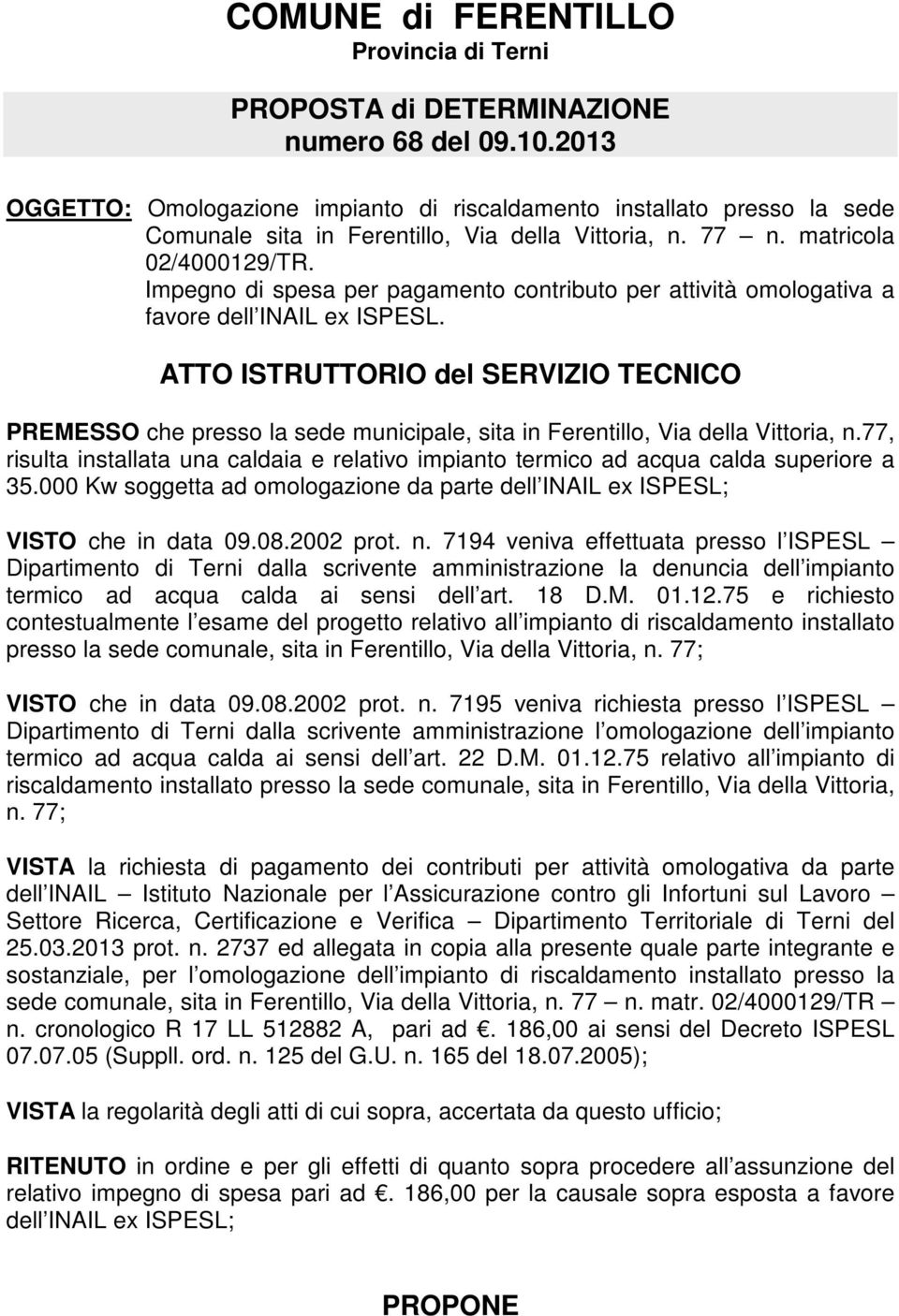 Impegno di spesa per pagamento contributo per attività omologativa a favore dell INAIL ex ISPESL.