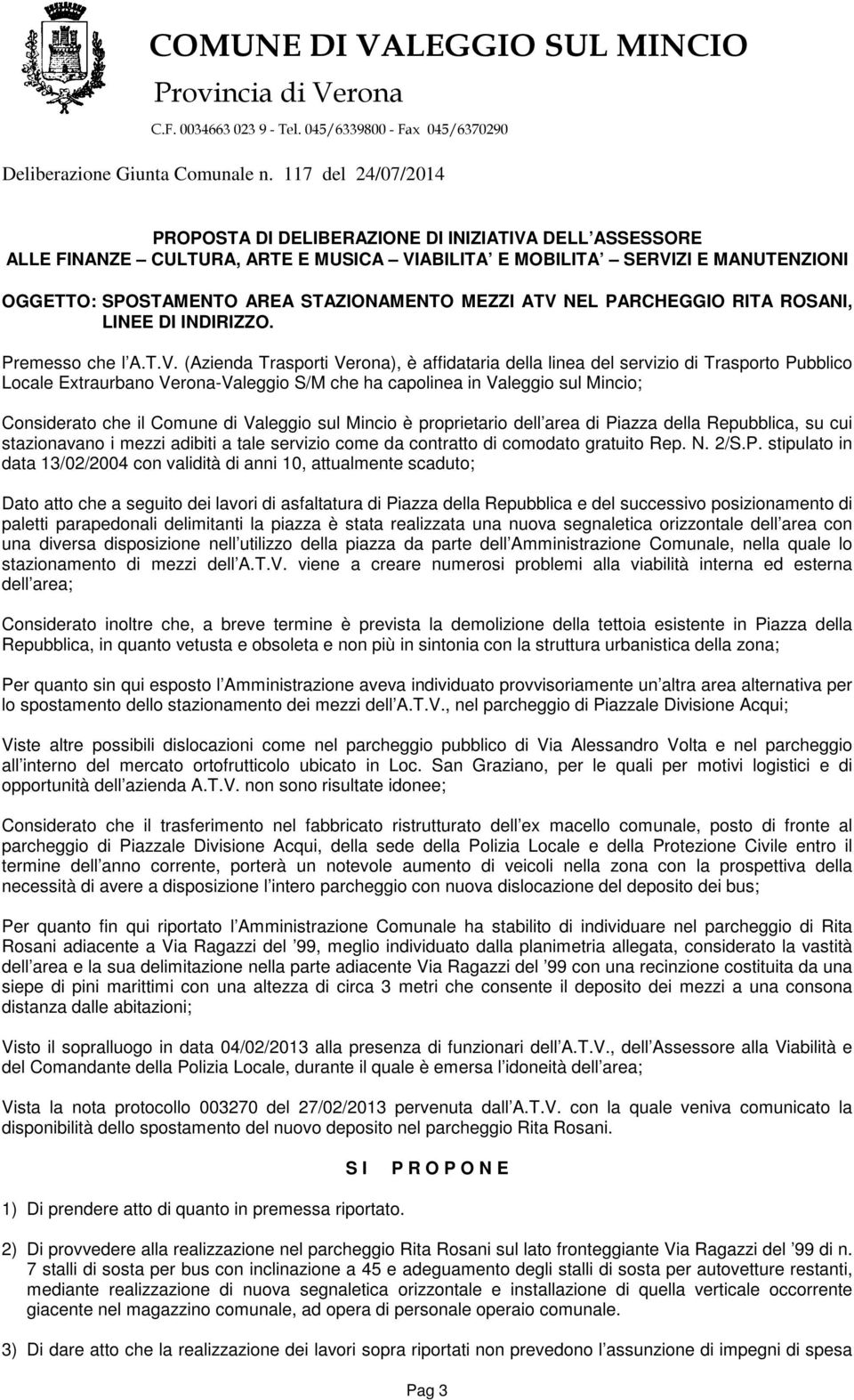 (Azienda Trasporti Verona), è affidataria della linea del servizio di Trasporto Pubblico Locale Extraurbano Verona-Valeggio S/M che ha capolinea in Valeggio sul Mincio; Considerato che il Comune di