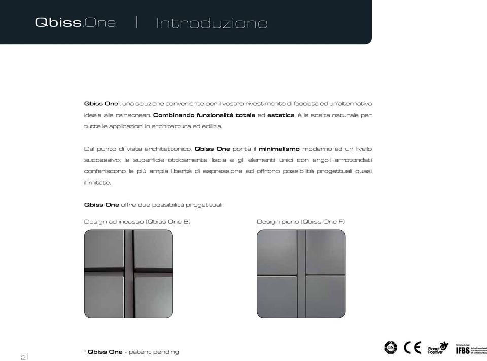 Dal punto di vista architettonico, Qbiss One porta il minimalismo moderno ad un livello successivo; la superficie otticamente liscia e gli elementi unici con angoli