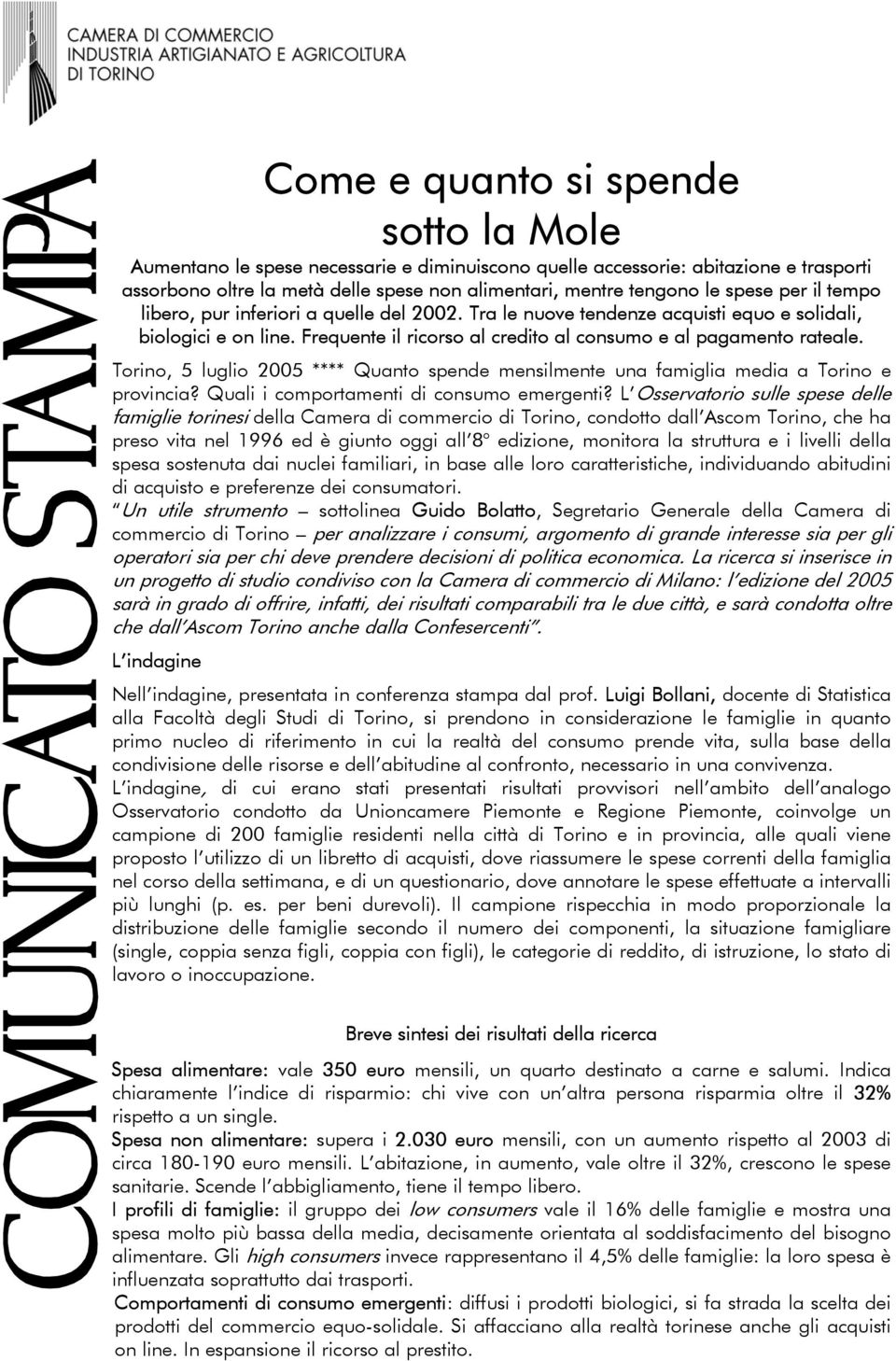 Torino, 5 luglio 2005 **** Quanto spende mensilmente una famiglia media a Torino e provincia? Quali i comportamenti di consumo emergenti?