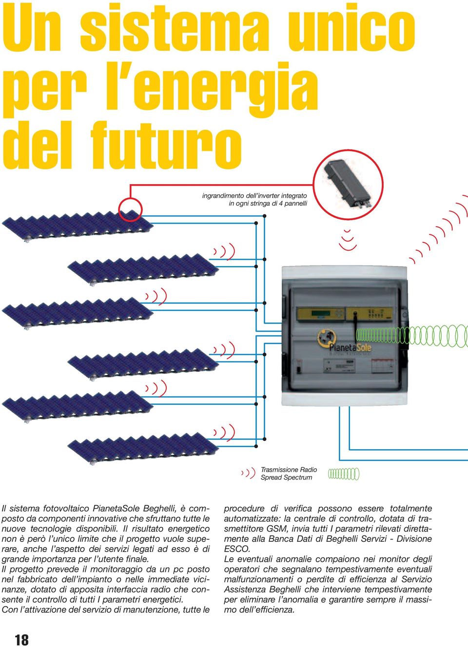 Il risultato energetico non è però l unico limite che il progetto vuole superare, anche l aspetto dei servizi legati ad esso è di grande importanza per l utente finale.