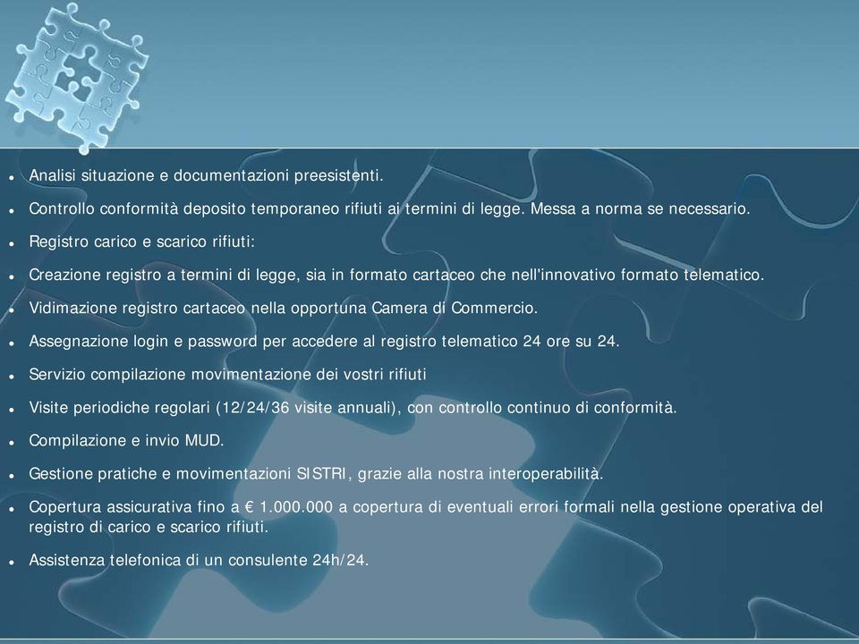 Vidimazione registro cartaceo nella opportuna Camera di Commercio. Assegnazione login e password per accedere al registro telematico 24 ore su 24.