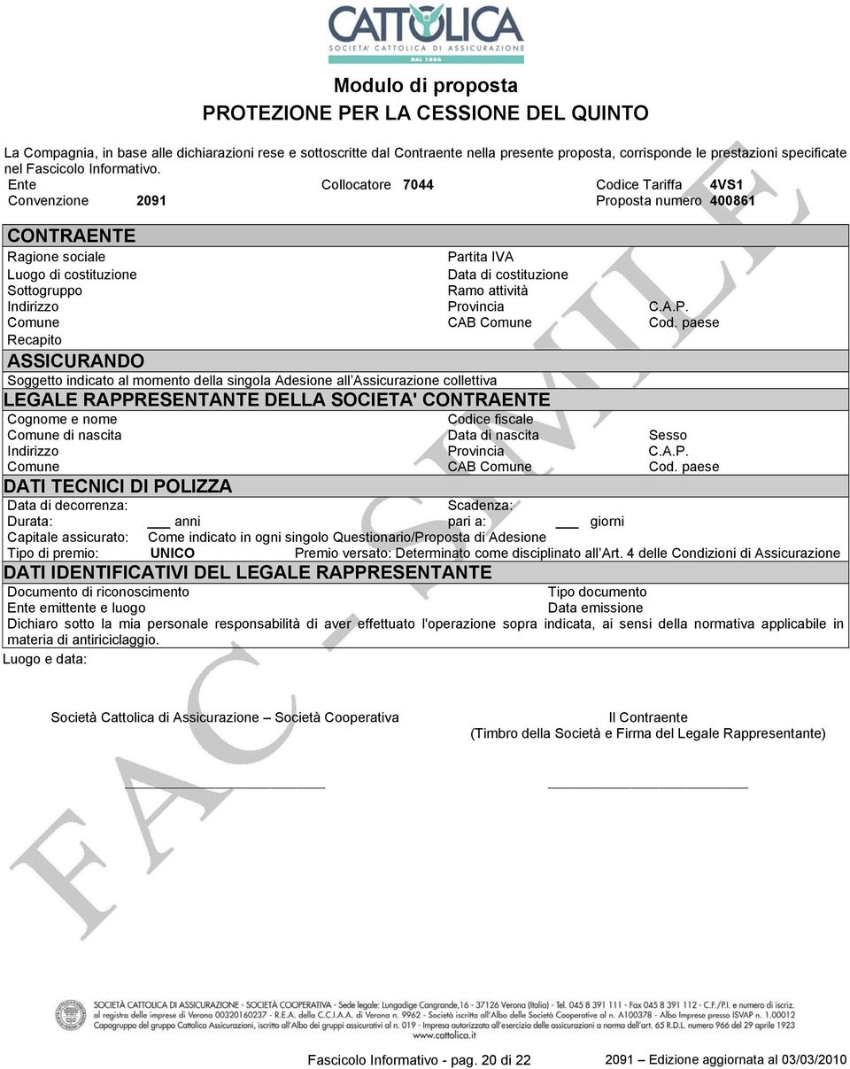 Ente Collocatore 7044 Codice Tariffa 4VS1 Convenzione 2091 Proposta numero 400861 CONTRAENTE Ragione sociale Partita IVA Luogo di costituzione Data di costituzione Sottogruppo Ramo attività Indirizzo