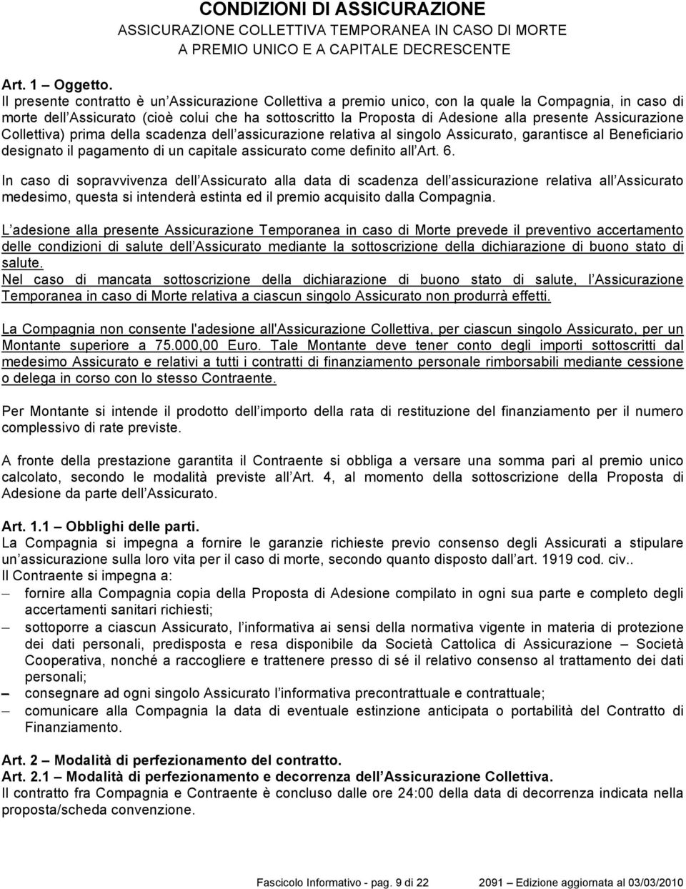 Assicurazione Collettiva) prima della scadenza dell assicurazione relativa al singolo Assicurato, garantisce al Beneficiario designato il pagamento di un capitale assicurato come definito all Art. 6.