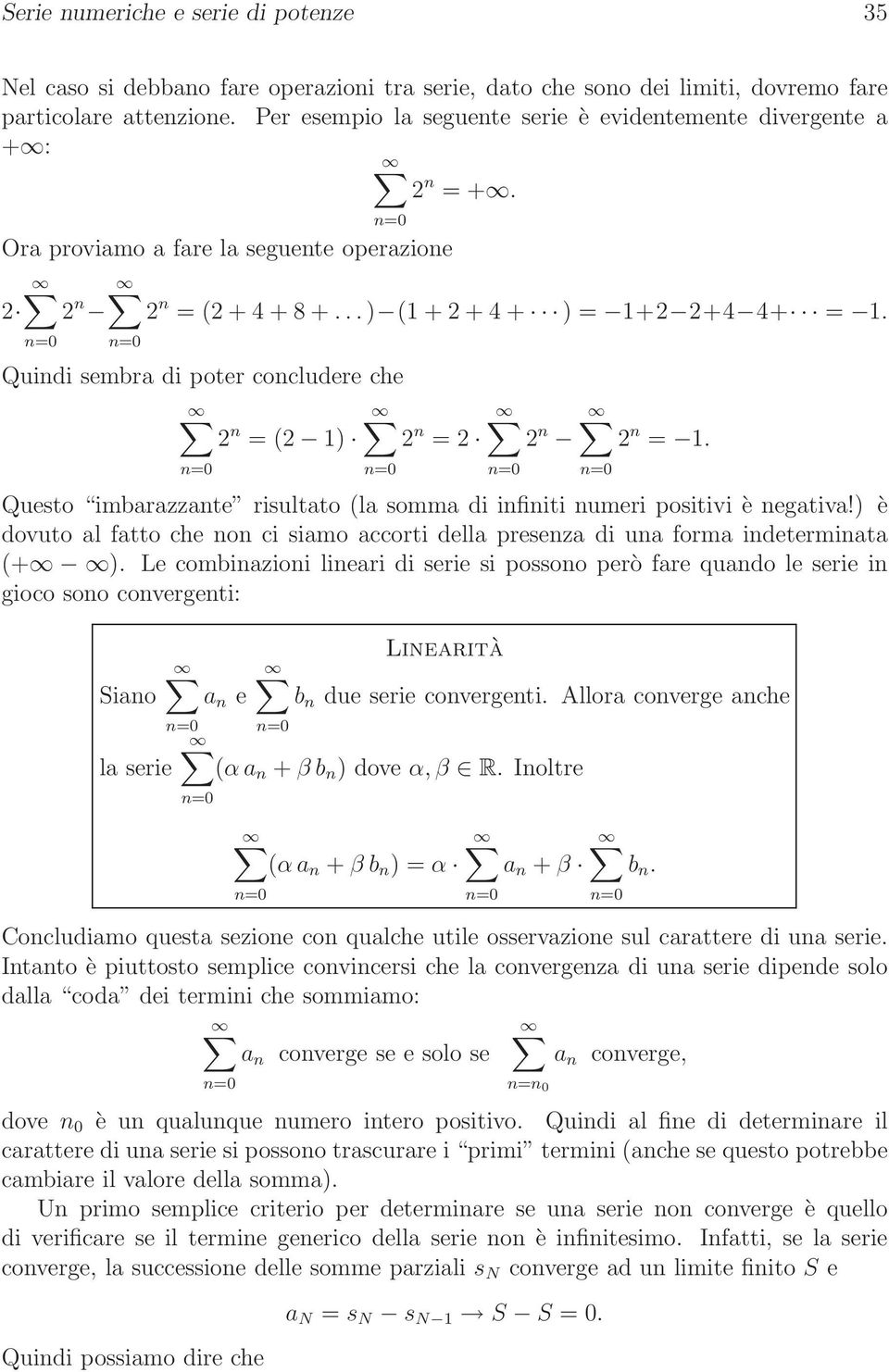 è dovuto al fatto che o ci siamo accorti della preseza di ua forma idetermiata + Le combiazioi lieari di serie si possoo però fare quado le serie i gioco soo covergeti: Siao la serie a e Liearità b