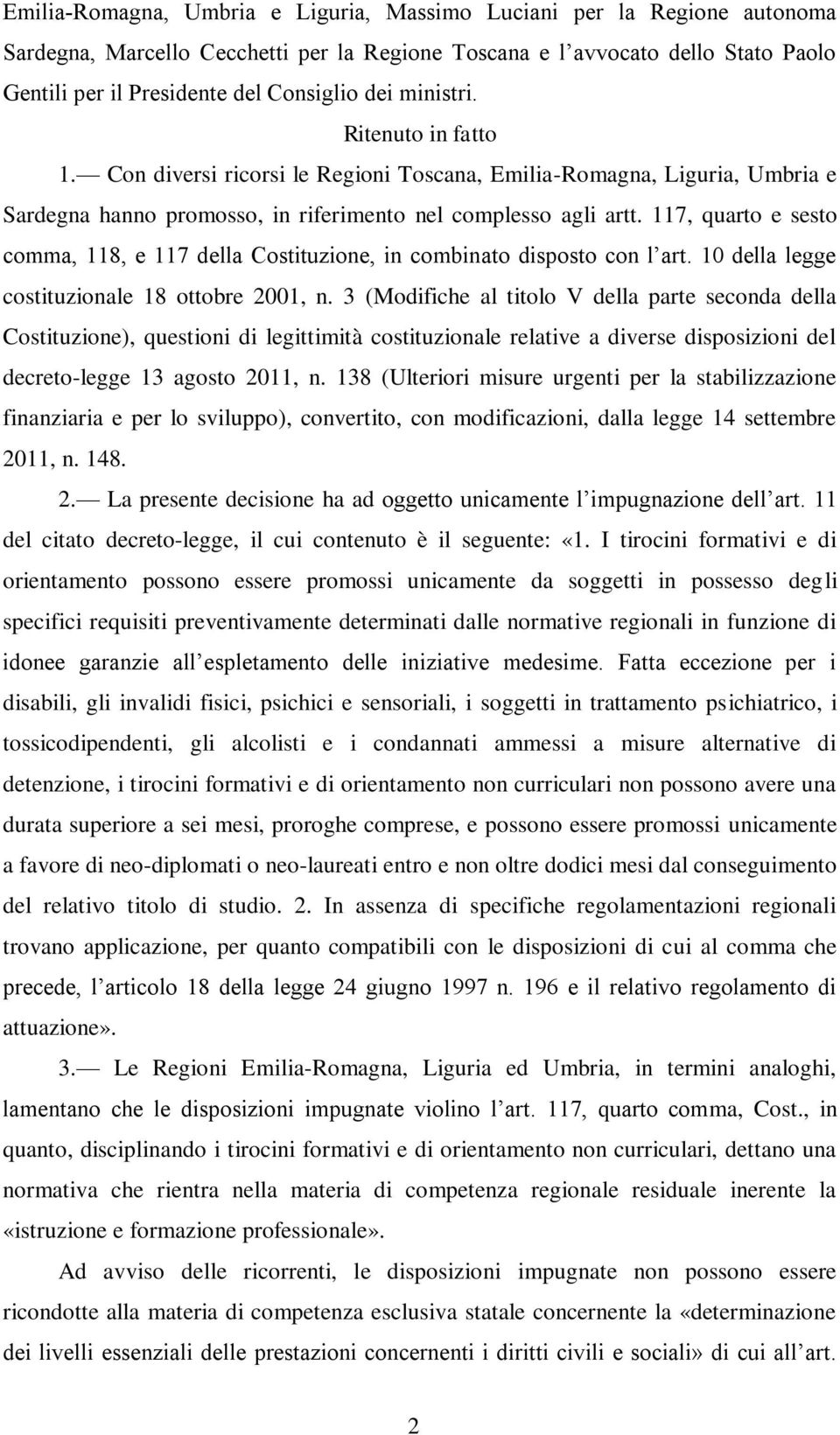 117, quarto e sesto comma, 118, e 117 della Costituzione, in combinato disposto con l art. 10 della legge costituzionale 18 ottobre 2001, n.