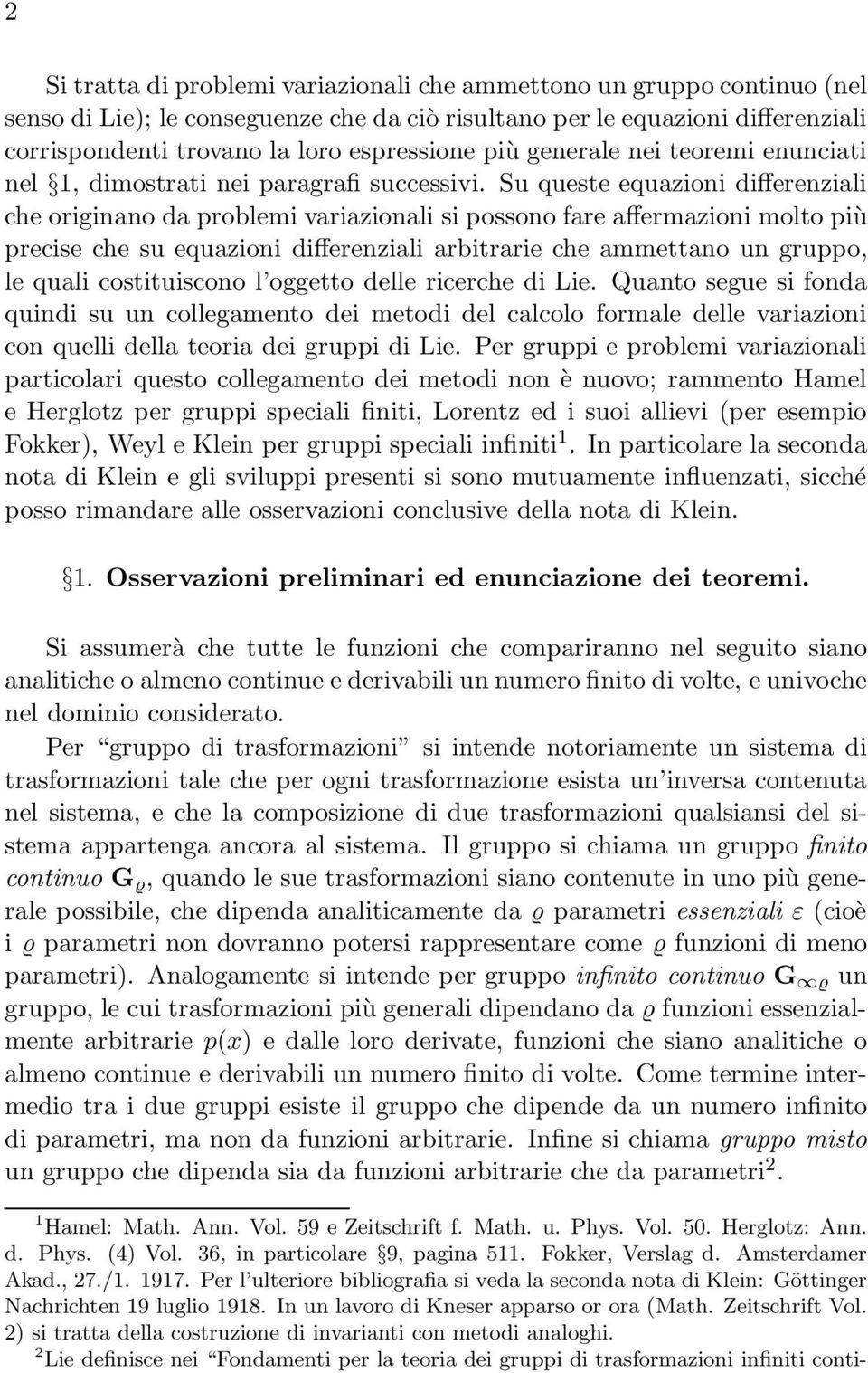 Su queste equazon dfferenzal che orgnano da problem varazonal s possono fare affermazon molto pù precse che su equazon dfferenzal arbtrare che ammettano un gruppo, le qual costtuscono l oggetto delle