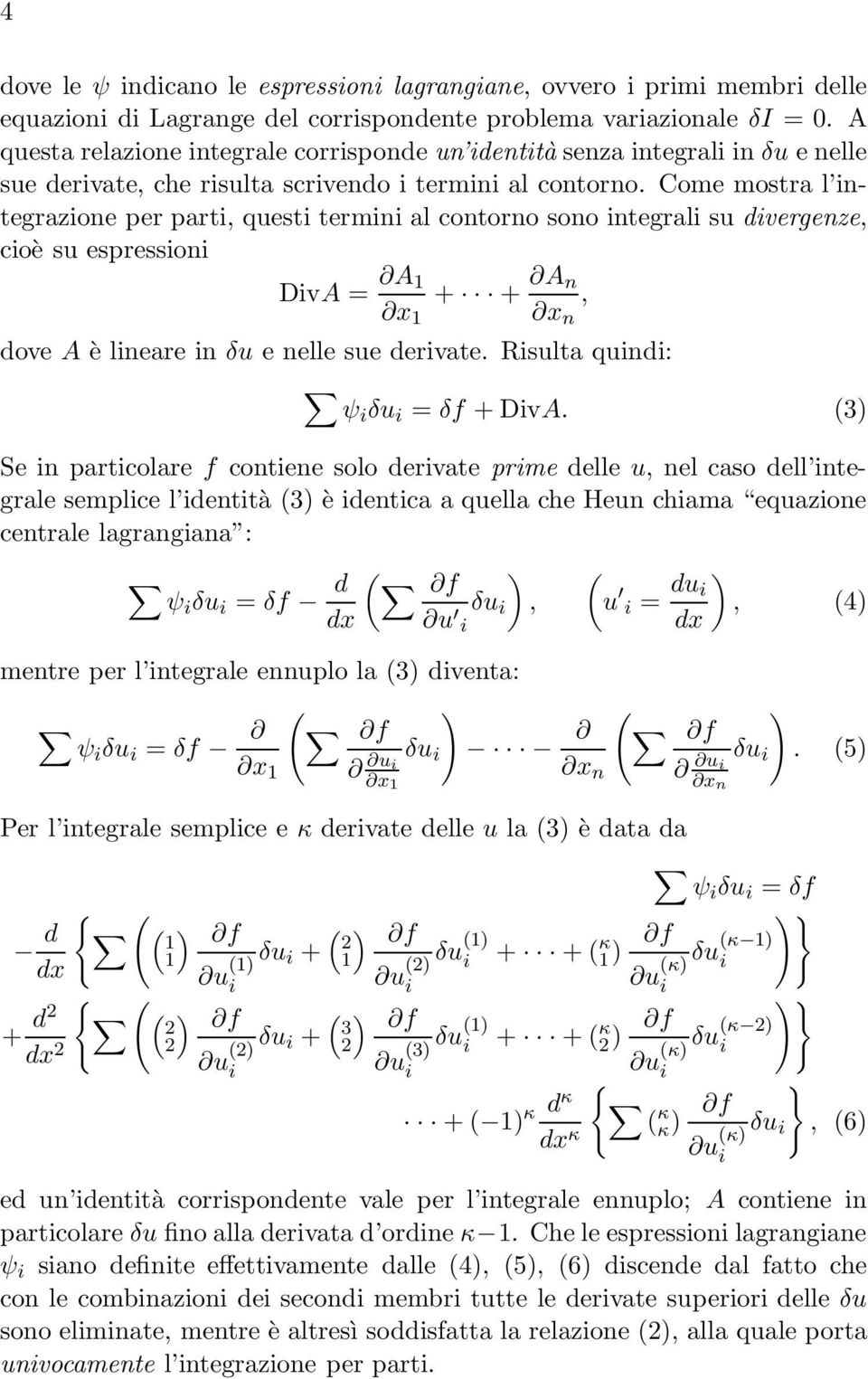 Come mostra l ntegrazone per part, quest termn al contorno sono ntegral su dvergenze, coè su espresson DvA = A 1 x 1 + + A n x n, dove A è lneare n δu e nelle sue dervate.