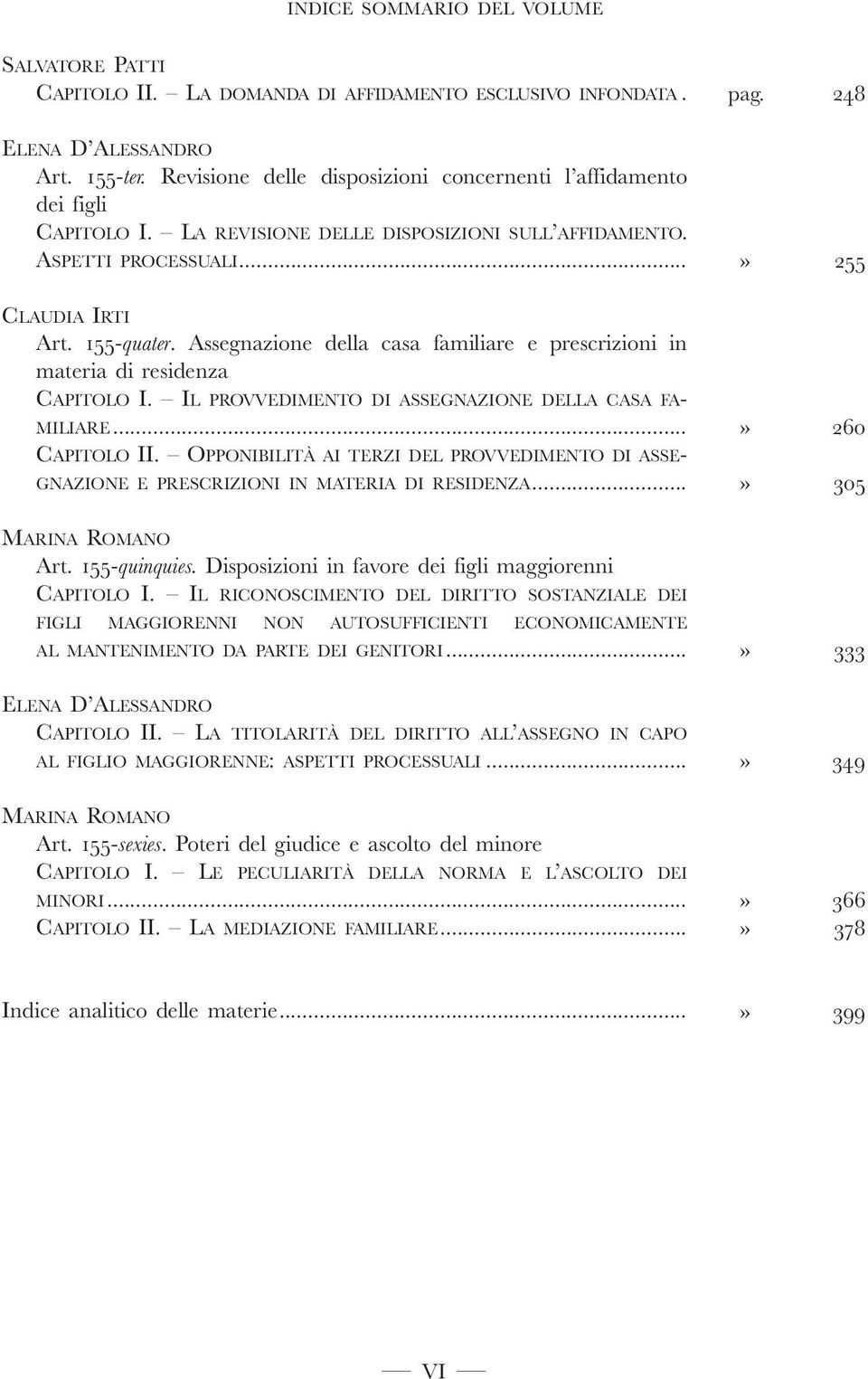 Assegnazione della casa familiare e prescrizioni in materia di residenza CAPITOLO I. IL PROVVEDIMENTO DI ASSEGNAZIONE DELLA CASA FA- MILIARE... CAPITOLO II.