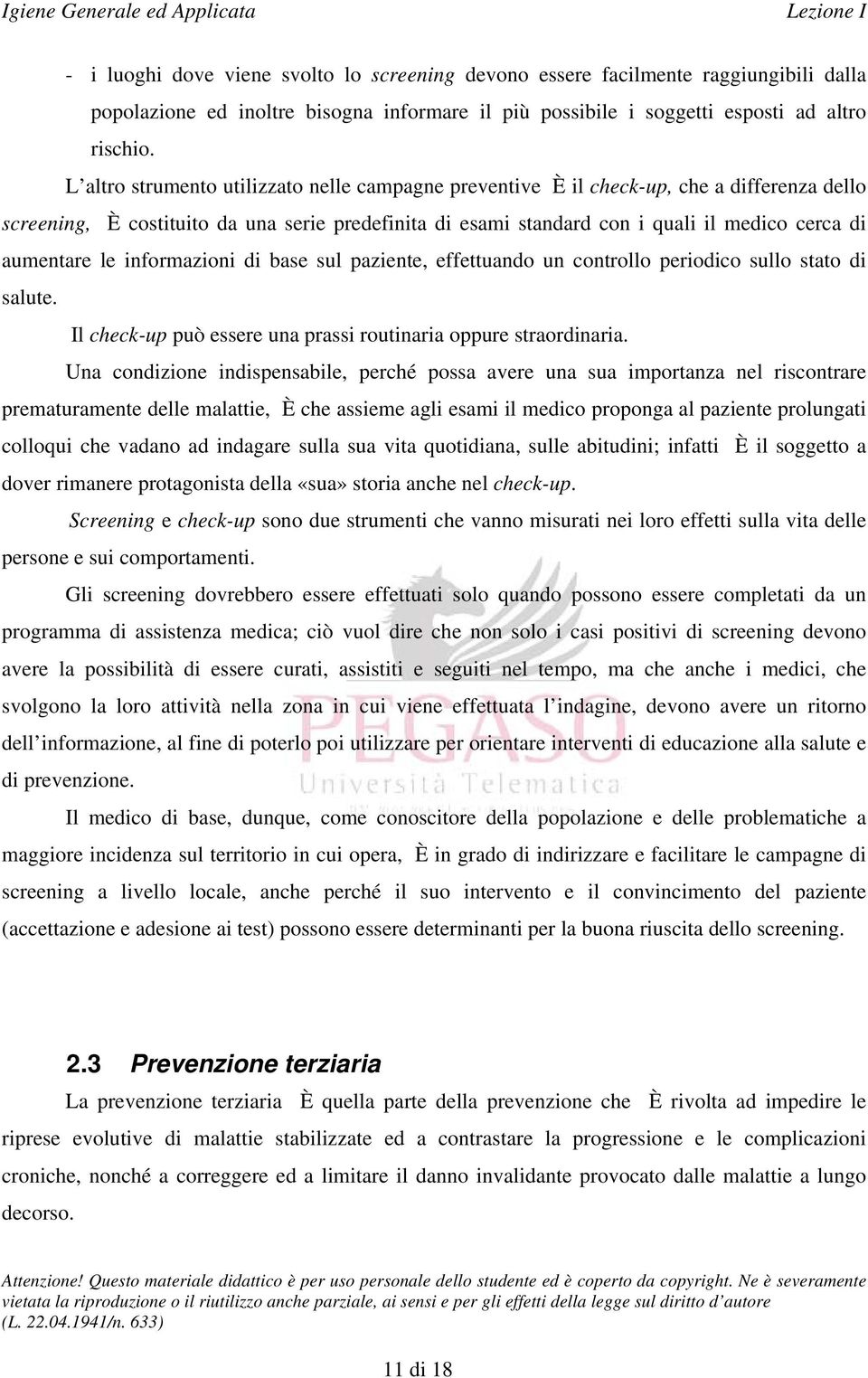 aumentare le informazioni di base sul paziente, effettuando un controllo periodico sullo stato di salute. Il check-up può essere una prassi routinaria oppure straordinaria.