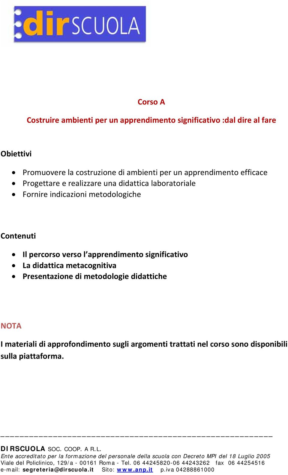 realizzare una didattica laboratoriale Fornire indicazioni metodologiche Il percorso