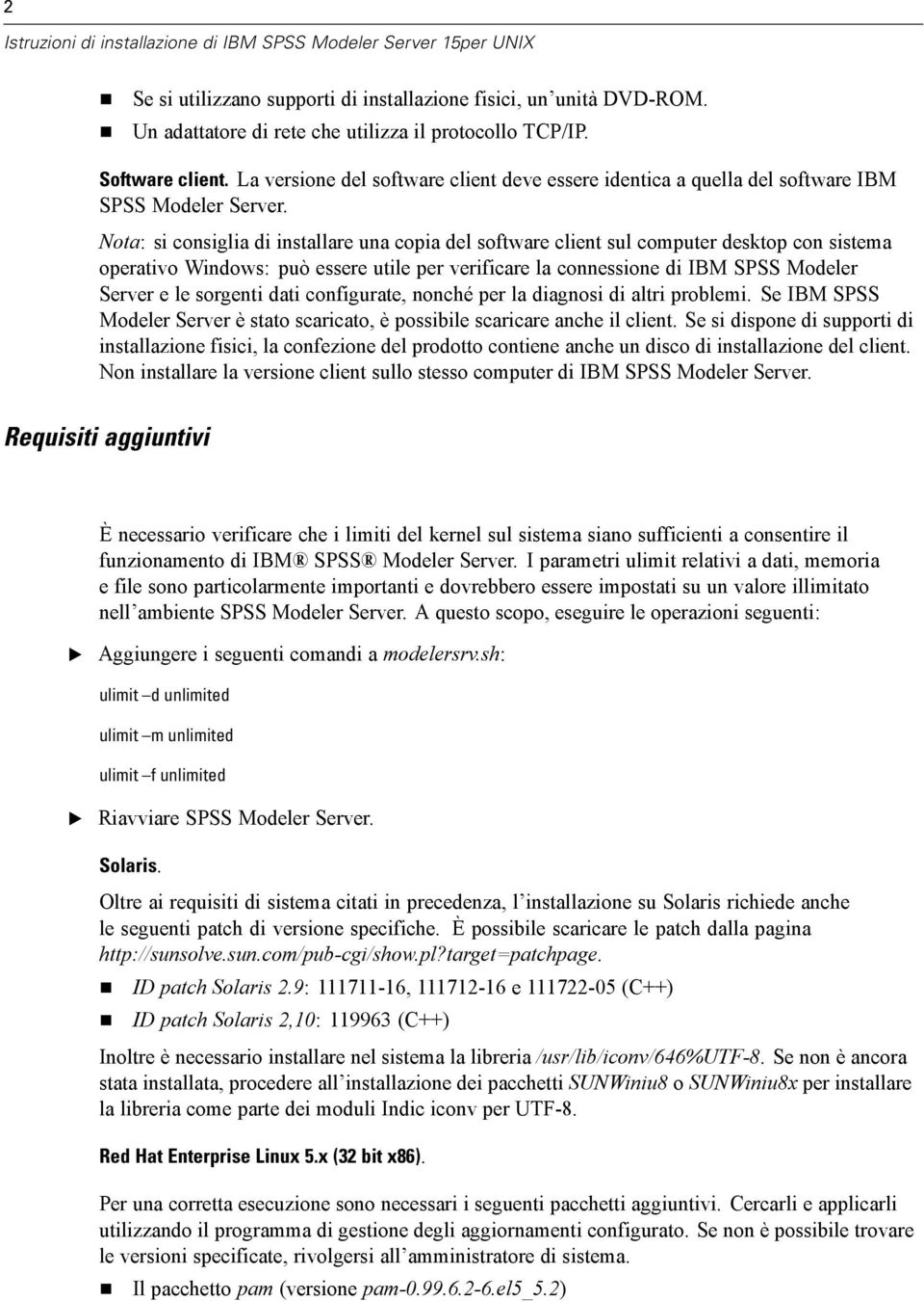 Nota: si consiglia di installare una copia del software client sul computer desktop con sistema operativo Windows: può essere utile per verificare la connessione di IBM SPSS Modeler Server e le