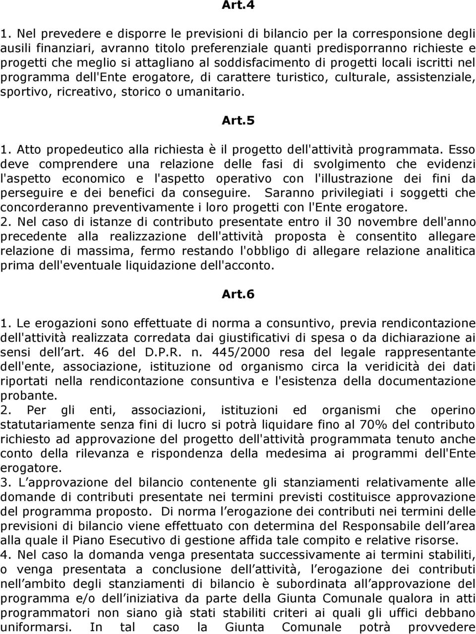 soddisfacimento di progetti locali iscritti nel programma dell'ente erogatore, di carattere turistico, culturale, assistenziale, sportivo, ricreativo, storico o umanitario. Art.5 1.