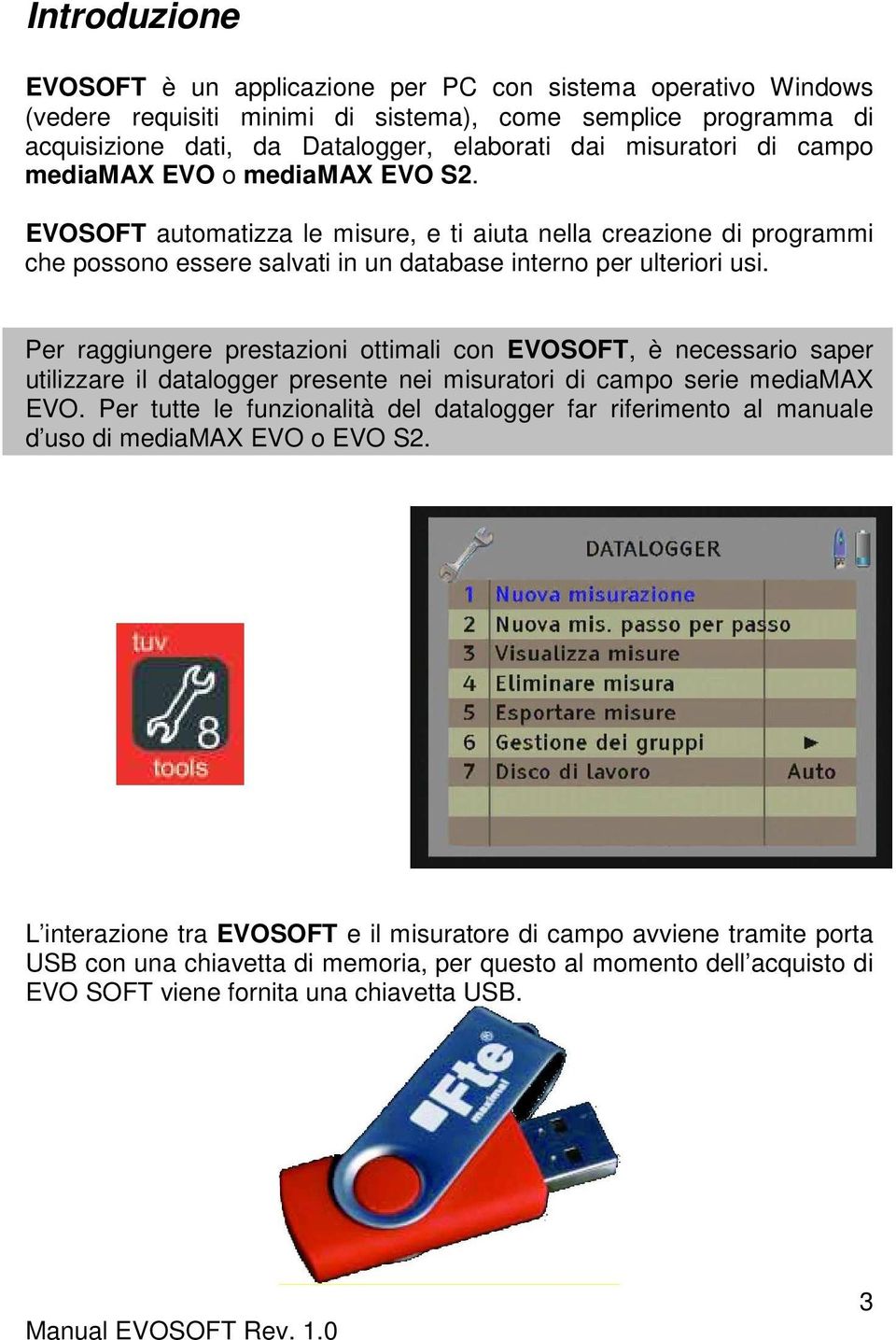 Per raggiungere prestazioni ottimali con EVOSOFT, è necessario saper utilizzare il datalogger presente nei misuratori di campo serie mediamax EVO.