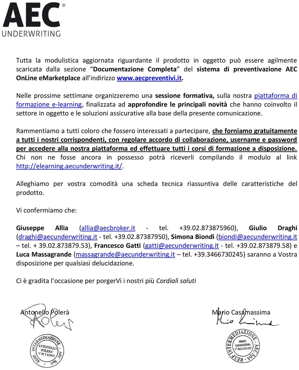 Nelle prossime settimane organizzeremo una sessione formativa, sulla nostra piattaforma di formazione e-learning, finalizzata ad approfondire le principali novità che hanno coinvolto il settore in