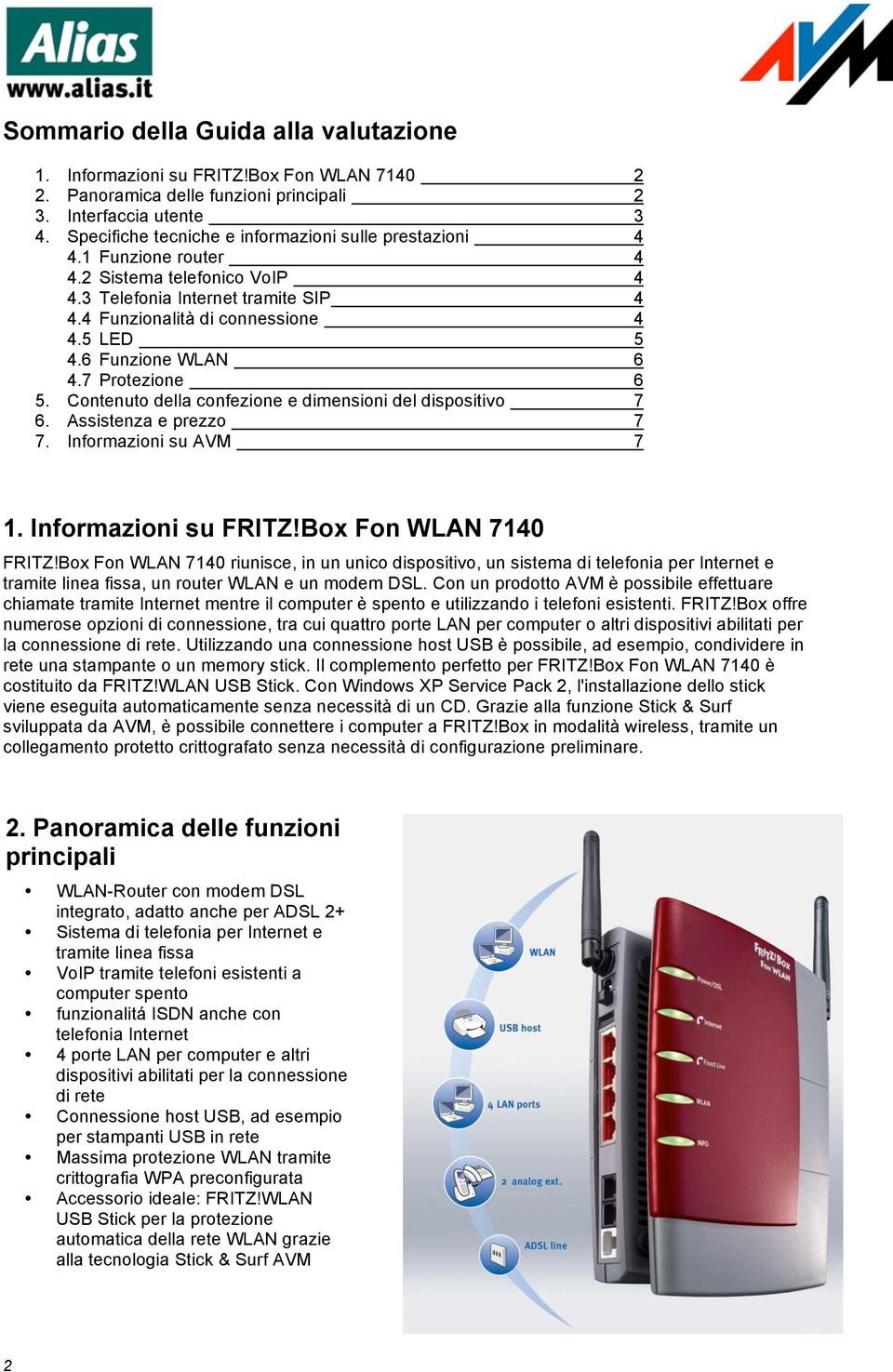 6 Funzione WLAN 6 4.7 Protezione 6 5. Contenuto della confezione e dimensioni del dispositivo 7 6. Assistenza e prezzo 7 7. Informazioni su AVM 7 1. Informazioni su FRITZ!Box Fon WLAN 7140 FRITZ!