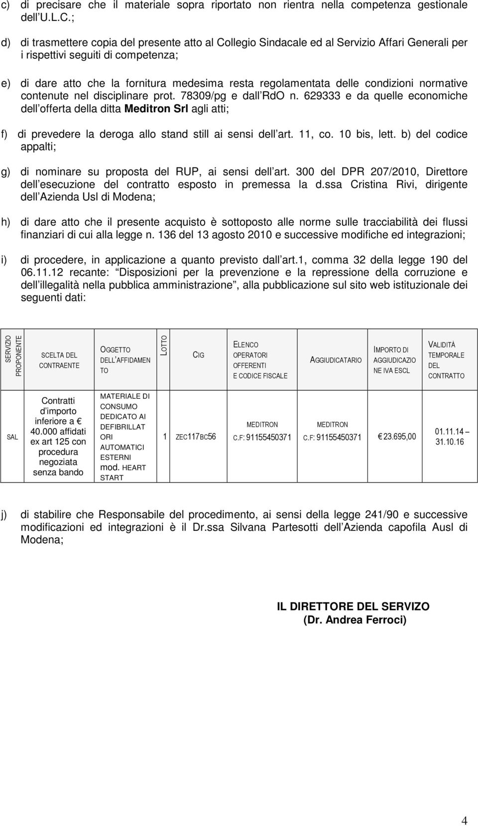 delle condizioni normative contenute nel disciplinare prot. 78309/pg e dall RdO n.