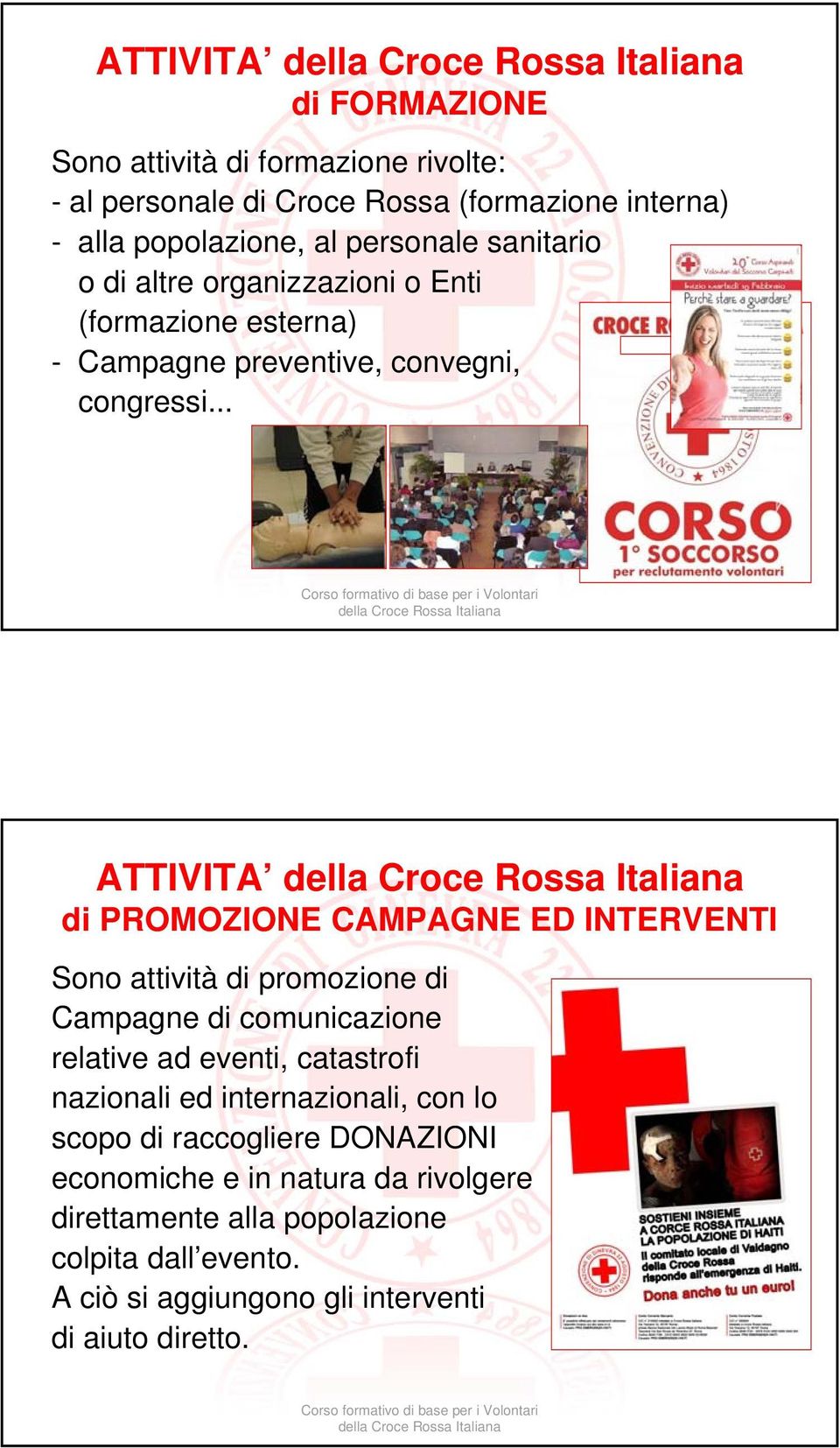 .. ATTIVITA di PROMOZIONE CAMPAGNE ED INTERVENTI Sono attività di promozione di Campagne di comunicazione relative ad eventi, catastrofi nazionali