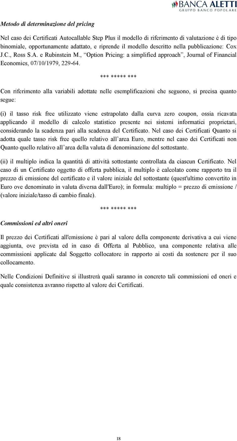 *** ***** *** Con riferimento alla variabili adottate nelle esemplificazioni che seguono, si precisa quanto segue: (i) il tasso risk free utilizzato viene estrapolato dalla curva zero coupon, ossia