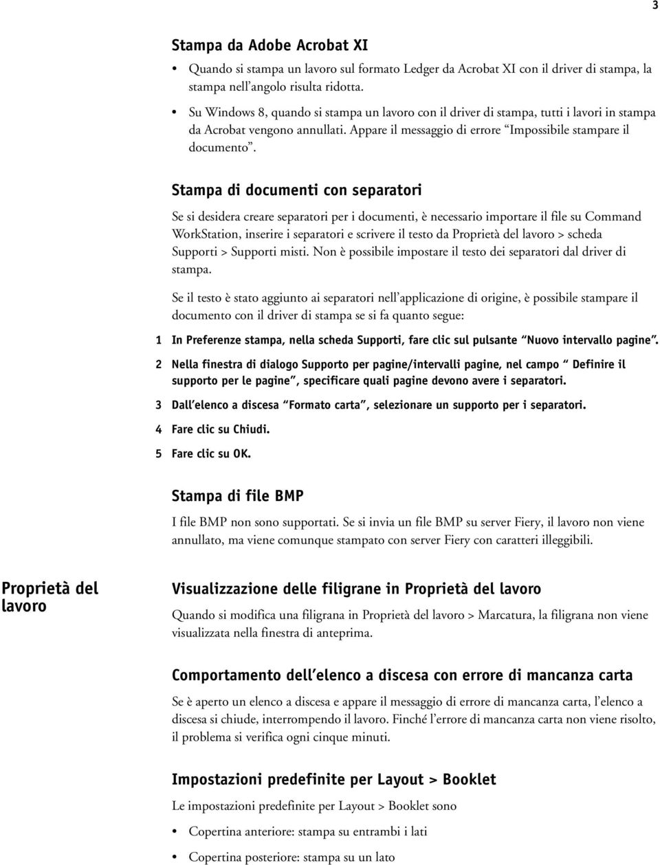 Stampa di documenti con separatori Se si desidera creare separatori per i documenti, è necessario importare il file su Command WorkStation, inserire i separatori e scrivere il testo da Proprietà del