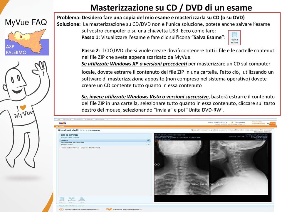 Ecco come fare: Passo 1: Visualizzare l'esame e fare clic sull'icona Salva Esame : Passo 2: Il CD\DVD che si vuole creare dovrà contenere tutti i file e le cartelle contenuti nel file ZIP che avete