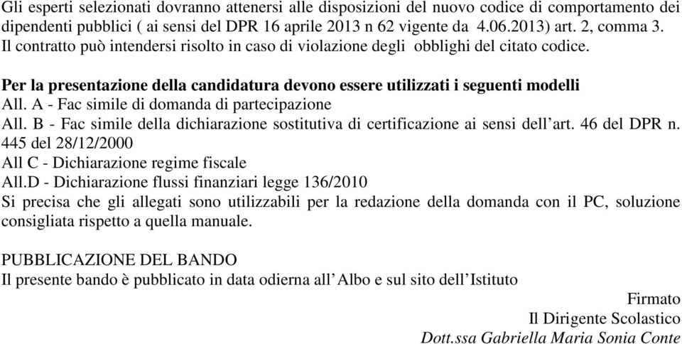 A - Fac simile di domanda di partecipazione All. B - Fac simile della dichiarazione sostitutiva di certificazione ai sensi dell art. 46 del DPR n.