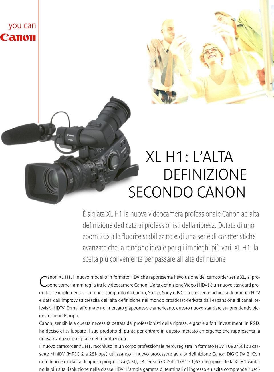XL H1: la scelta più conveniente per passare all alta definizione Canon XL H1, il nuovo modello in formato HDV che rappresenta l evoluzione dei camcorder serie XL, si propone come l ammiraglia tra le