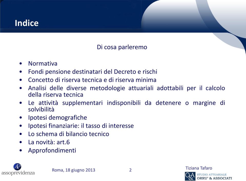 riserva tecnica Le attività supplementari indisponibili da detenere o margine di solvibilità Ipotesi