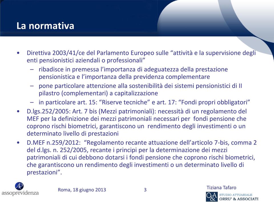 particolare art. 15: Riserve tecniche e art. 17: Fondi propri obbligatori D.lgs.252/2005: Art.