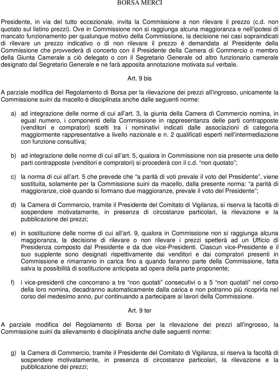 indicativo o di non rilevare il prezzo è demandata al Presidente della Commissione che provvederà di concerto con il Presidente della Camera di Commercio o membro della Giunta Camerale a ciò delegato