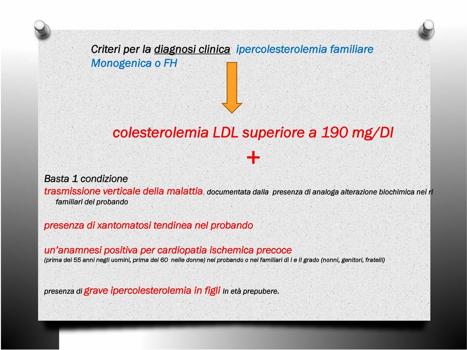 xantomatosi tendinea nel probando un anamnesi positiva per cardiopatia ischemica precoce (prima dei 55 anni negli uomini, prima dei 60 nelle