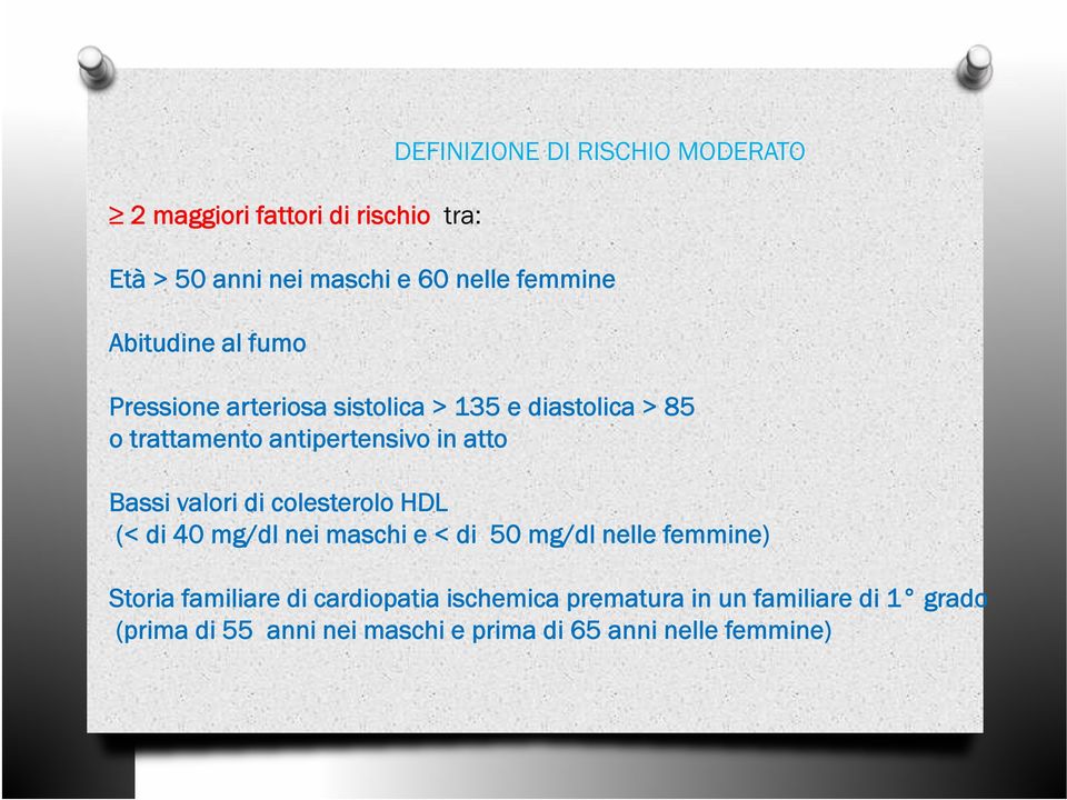 Bassi valori di colesterolo HDL (< di 40 mg/dl nei maschi e < di 50 mg/dl nelle femmine) Storia familiare di