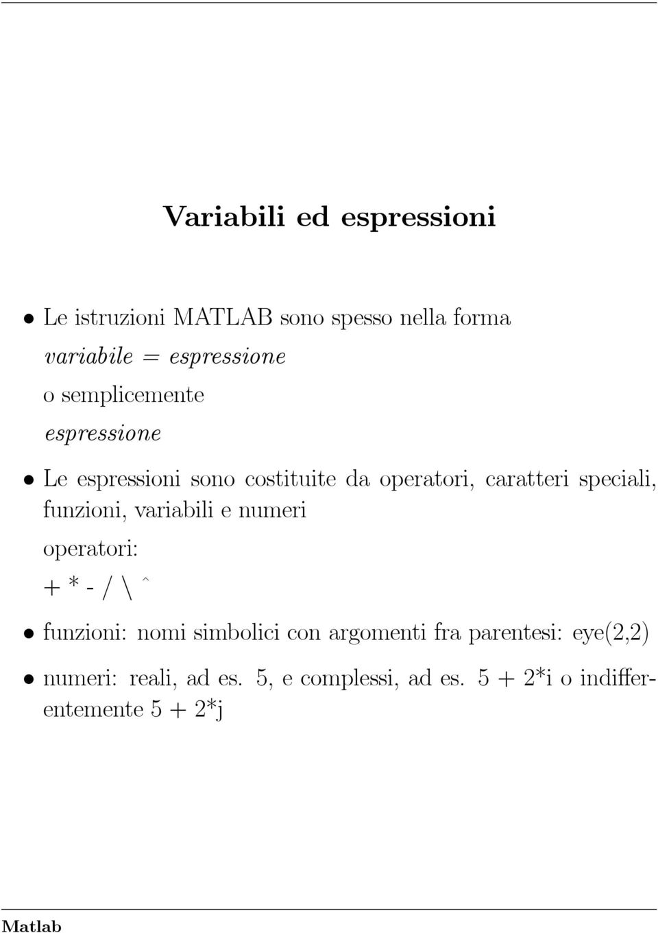 funzioni, variabili e numeri operatori: +*-/\ ˆ funzioni: nomi simbolici con argomenti fra