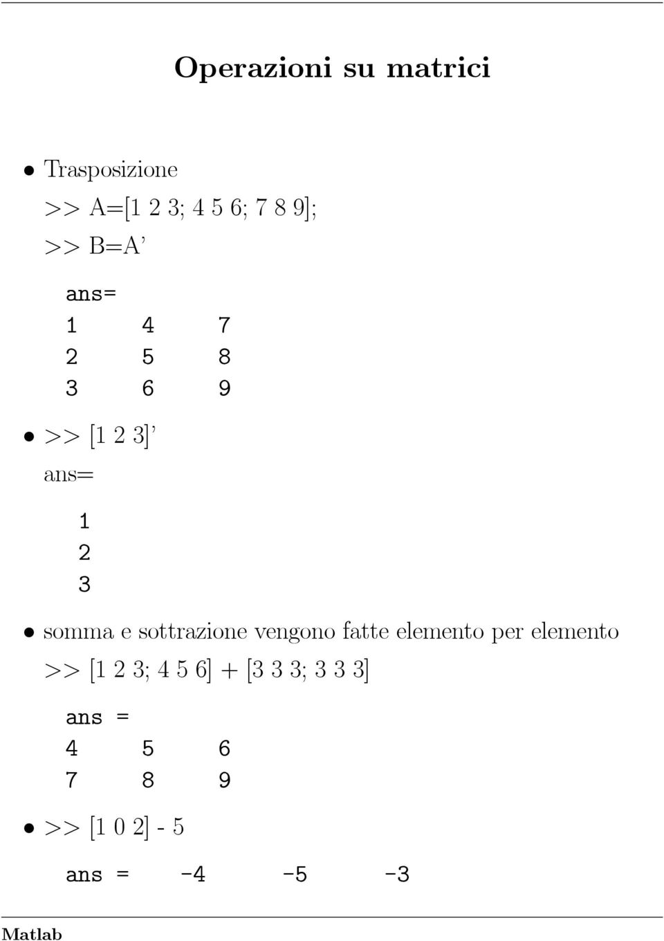 e sottrazione vengono fatte elemento per elemento >>