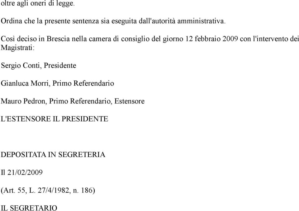 Magistrati: Sergio Conti, Presidente Gianluca Morri, Primo Referendario Mauro Pedron, Primo Referendario,