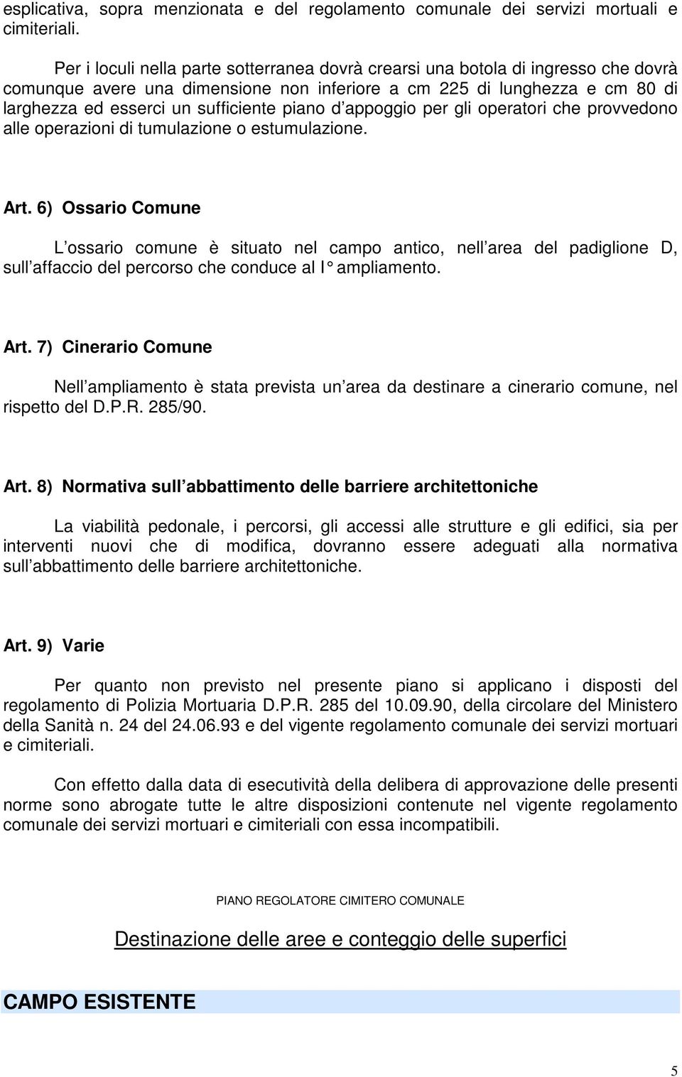 piano d appoggio per gli operatori che provvedono alle operazioni di tumulazione o estumulazione. Art.