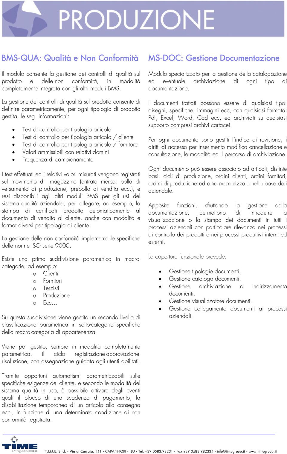 informazioni: Test di controllo per tipologia articolo Test di controllo per tipologia articolo / cliente Test di controllo per tipologia articolo / fornitore Valori ammissibili con relativi domini