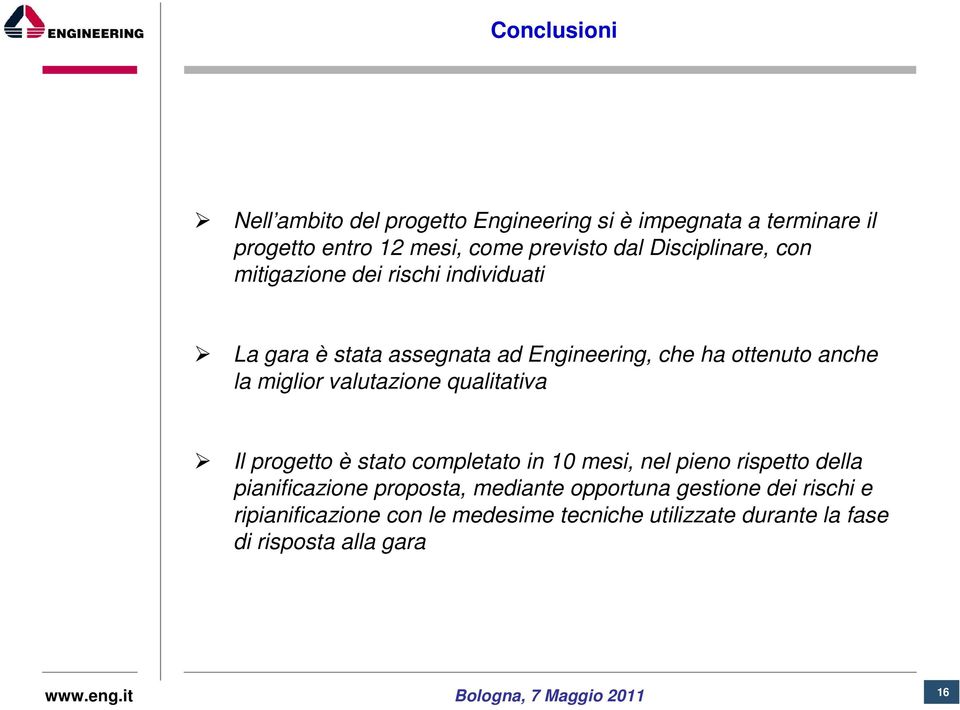 miglior valutazione qualitativa Il progetto è stato completato in 10 mesi, nel pieno rispetto della pianificazione proposta,