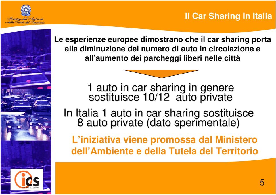 sharing in genere sostituisce 10/12 auto private In Italia 1 auto in car sharing sostituisce 8 auto