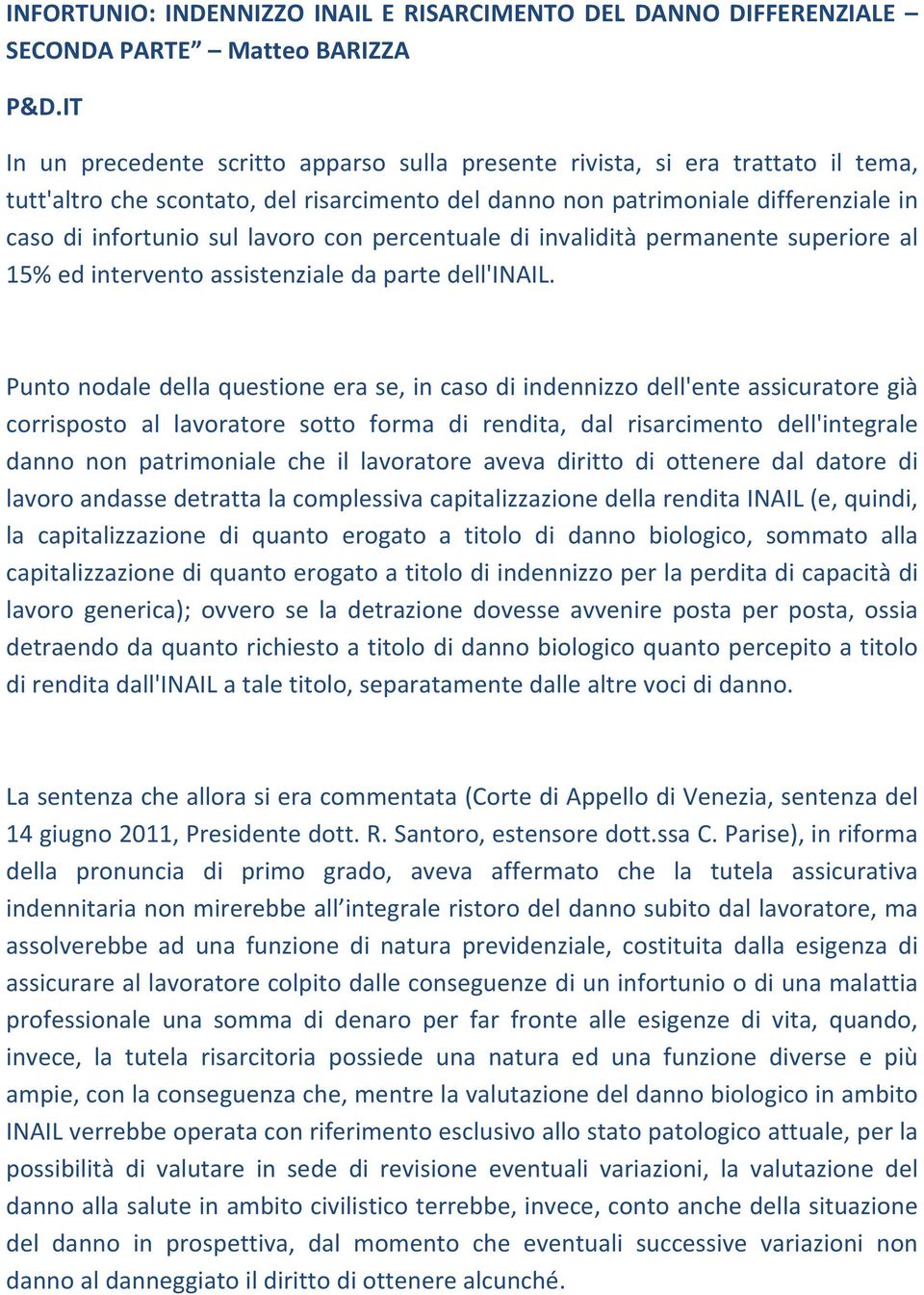 lavoro con percentuale di invalidità permanente superiore al 15% ed intervento assistenziale da parte dell'inail.