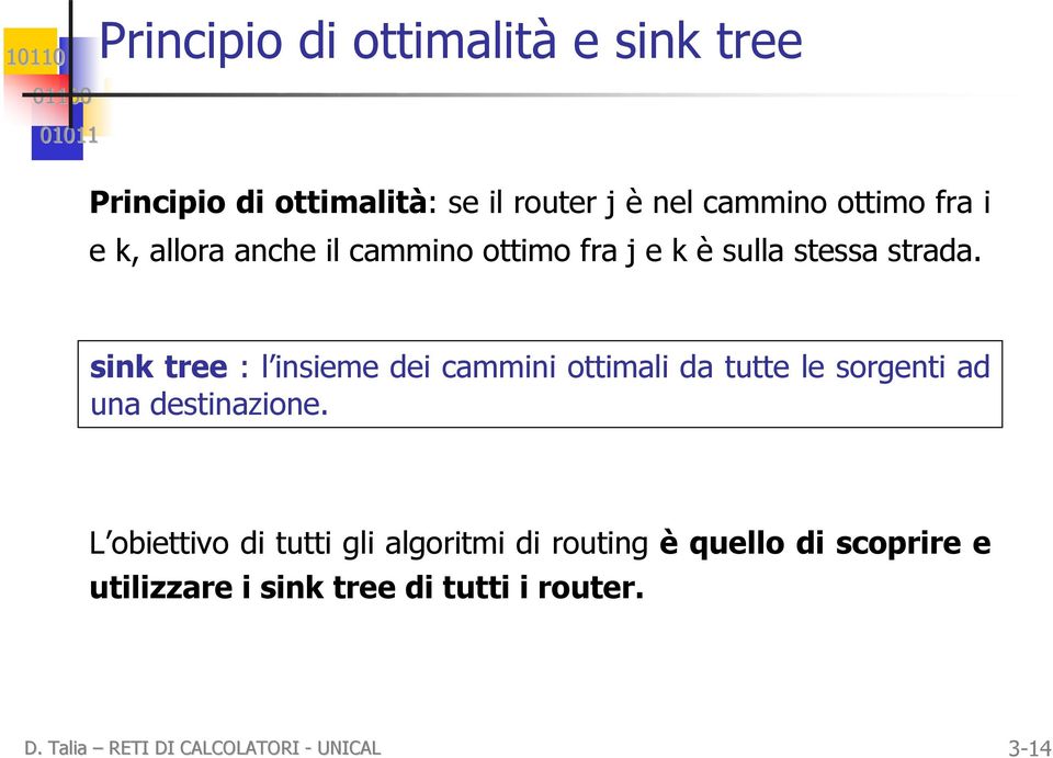 sink tree : l insieme dei cammini ottimali da tutte le sorgenti ad una destinazione.