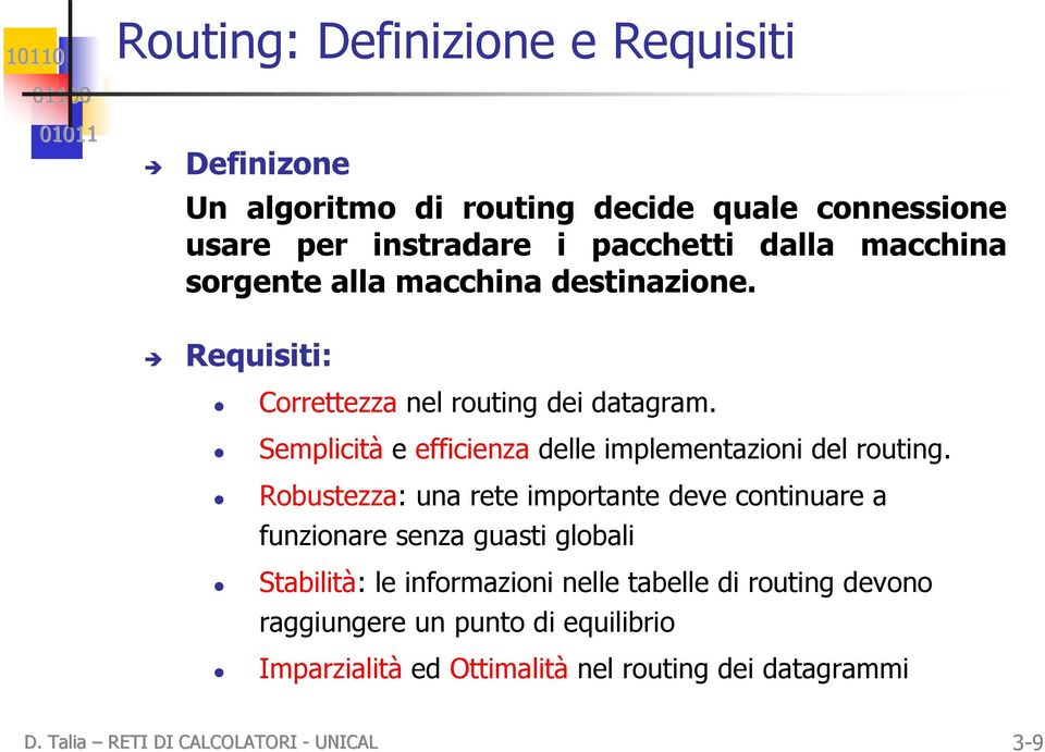 Semplicità e efficienza delle implementazioni del routing.