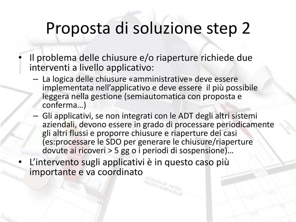 con le ADT degli altri sistemi aziendali, devono essere in grado di processare periodicamente gli altri flussi e proporre chiusure e riaperture dei casi (es:processare