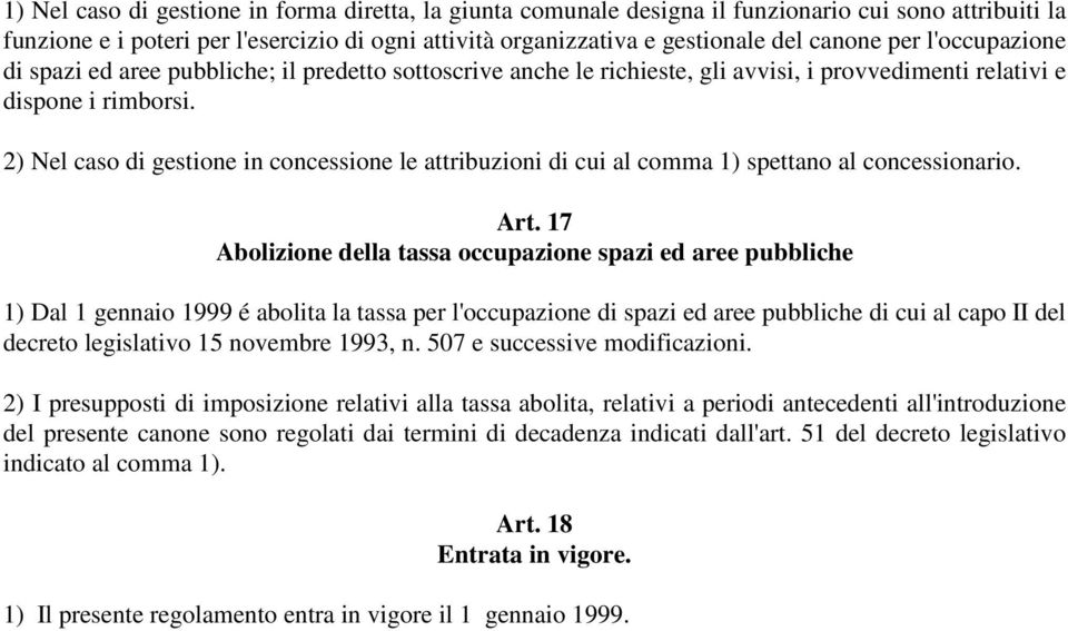 2) Nel caso di gestione in concessione le attribuzioni di cui al comma 1) spettano al concessionario. Art.