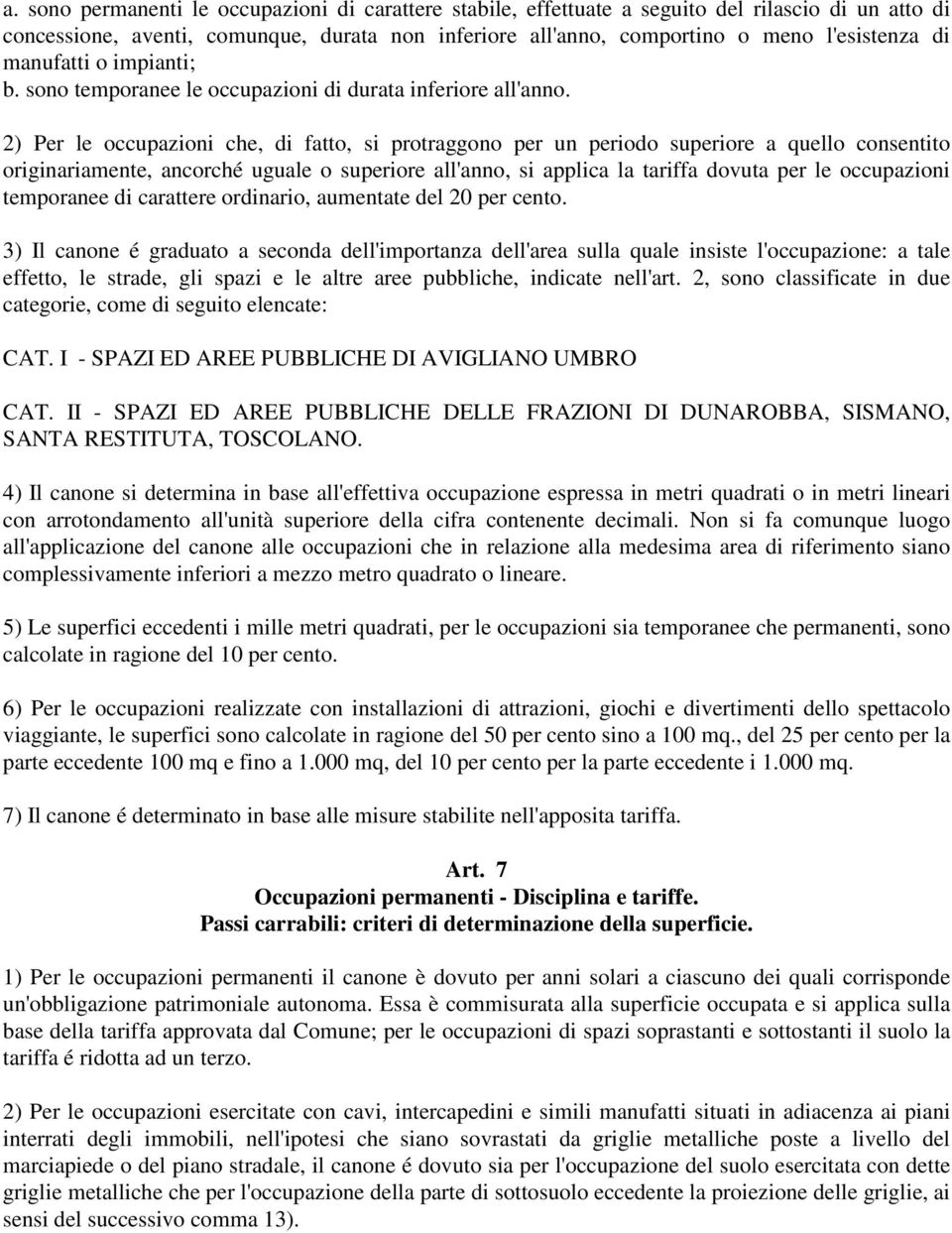 2) Per le occupazioni che, di fatto, si protraggono per un periodo superiore a quello consentito originariamente, ancorché uguale o superiore all'anno, si applica la tariffa dovuta per le occupazioni