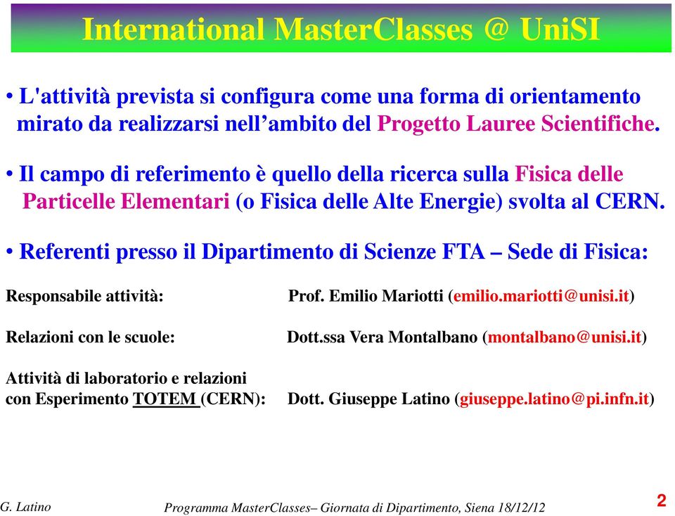 Referenti presso il Dipartimento di Scienze FTA Sede di Fisica: Responsabile attività: Prof. Emilio Mariotti (emilio.mariotti@unisi.